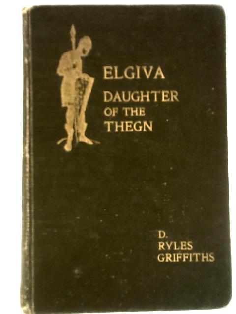 Elgiva - Daughter Of The Thegn By D. Ryles Griffiths