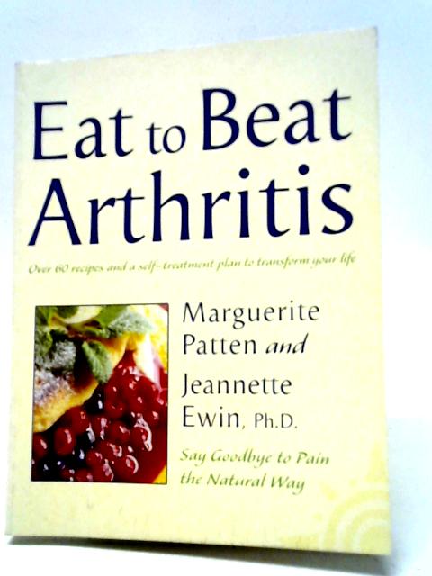 Eat to Beat Arthritis By Marguerite Patten, Jeannette Ewin