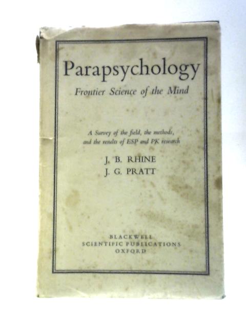 Parapsychology: Frontier Science of the Mind By J. B. Rhine and J. G. Pratt