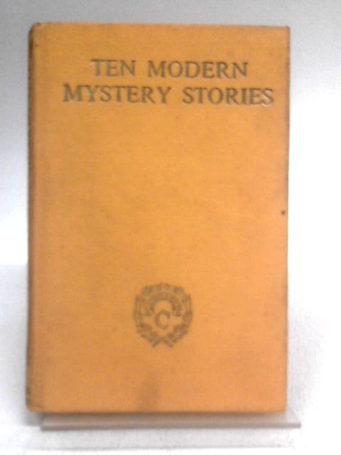 Ten Modern Mystery Stories By Lavinia Derwent & J. R. Crossland