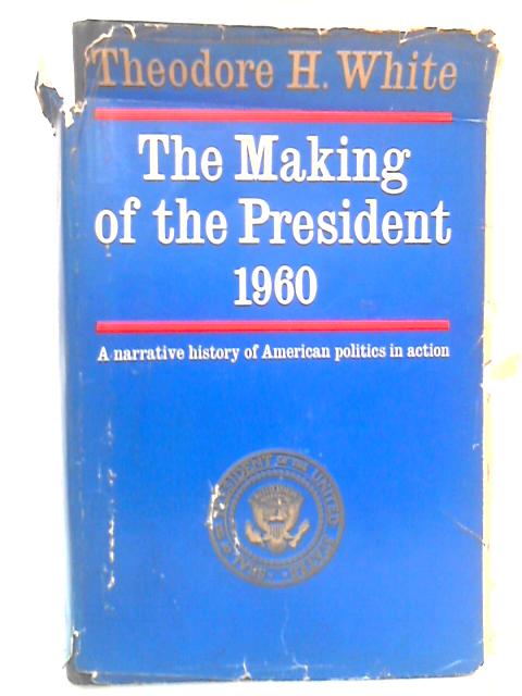 The Making of the President 1960 By Theodore H. White