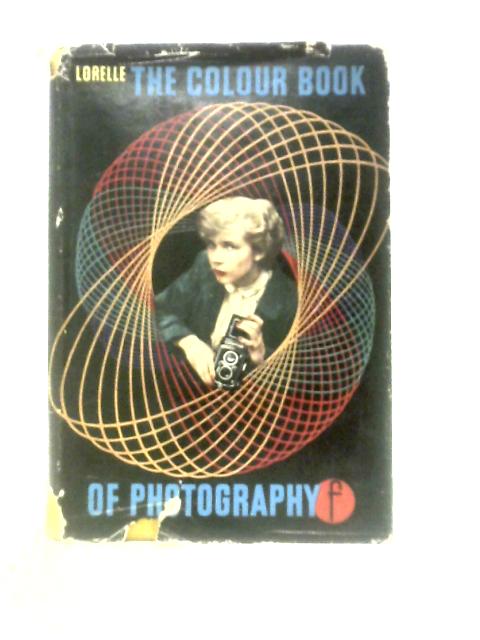 The Colour Book Of Photography von Lucien Lorelle