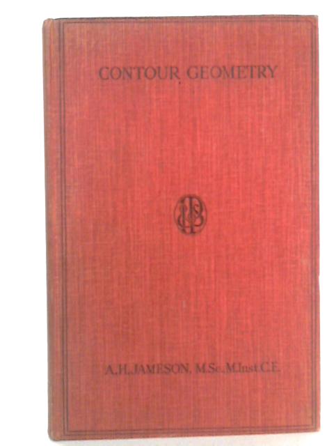 Contour Geometry And Its Applications To Earthwork Design And Quantities von Alex H. Jameson