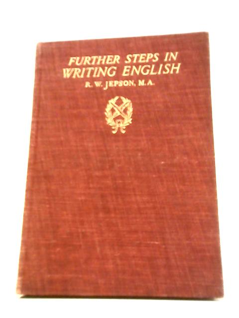 Further Steps in Writing English By R W Jepson