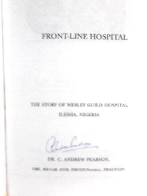 Front-Line Hospital: The Story of Wesley Guild Hospital, Ilesha, Nigeria By C. Andrew Pearson