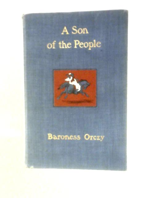 A Son of the People By Baroness Emmuska Orczy