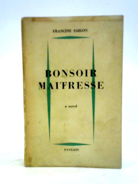 Bonsoir Maitresse: A Novel By Francine Saigon