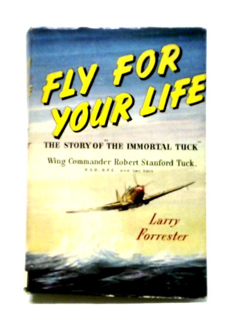 Fly For Your Life The Story of R.R. Stanford Tuck von Larry Forrester