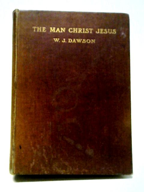 The Man Christ Jesus: A Life of Christ By W.J. Dawson