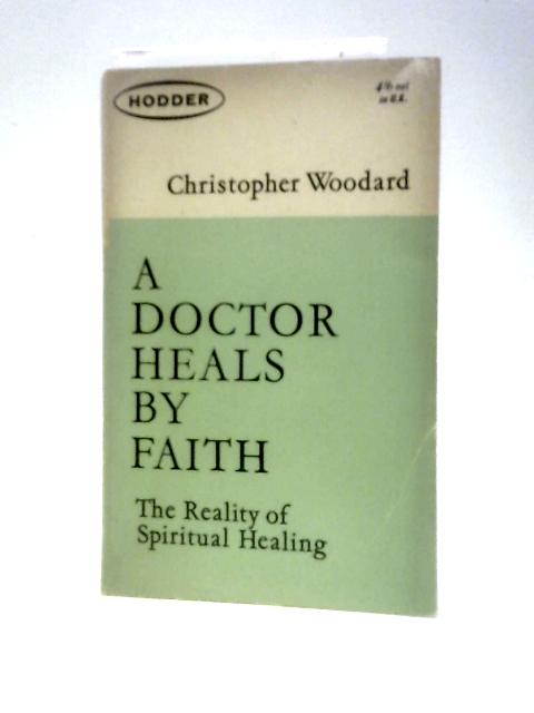 A Doctor Heals by Faith von Christopher Woodard