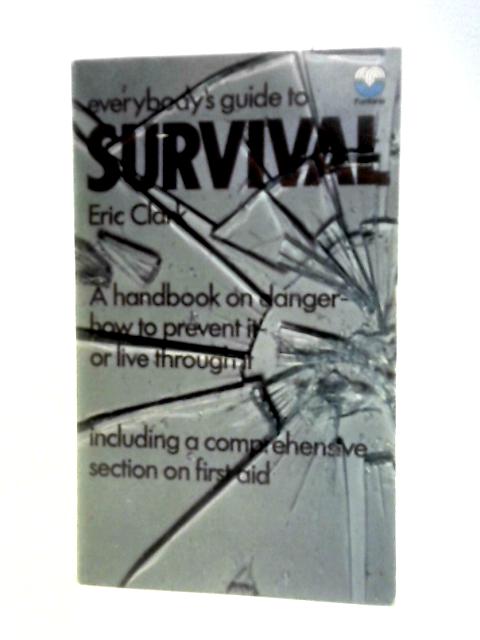 Everybody's Guide to Survival By Eric Clark