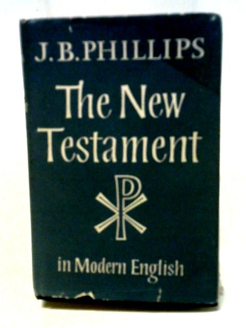 The New Testament in Modern English By J.B. Phillips