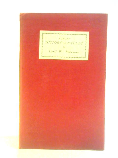 A Short History of Ballet By Cyril W. Beaumont