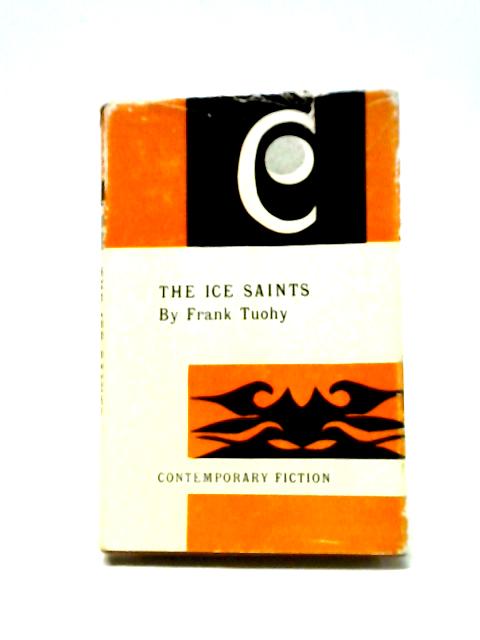 The Ice Saints: Contemporary Fiction Edition By Frank Tuohy