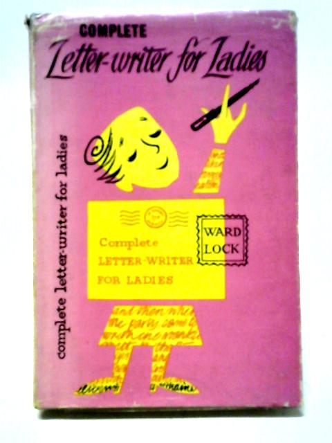 The Complete Letter-Writer For Ladies von Unstated