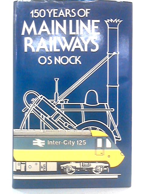 150 Years of Main Line Railways von O. S. Nock