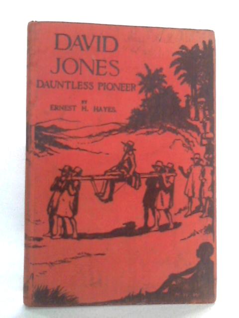 David Jones, Dauntless Pioneer By Ernest H. Hayes