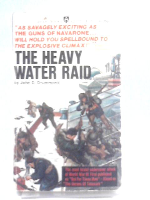 The Heavy Water Raid By John D Drummond