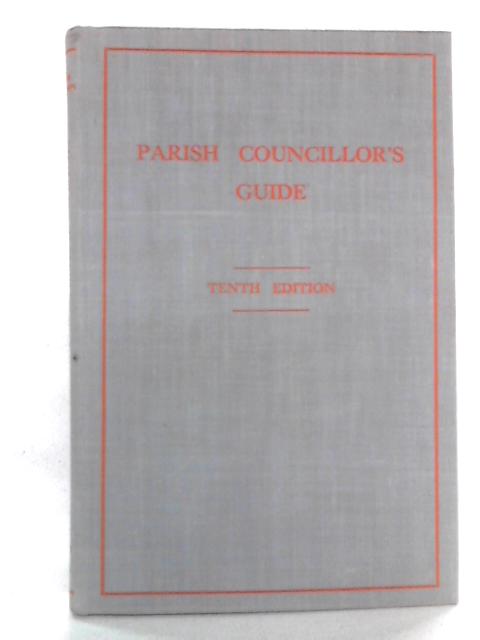 Parish Councillor's Guide. A Complete Guide to the Duties, Powers and Liabilities By H. W. Cauthery