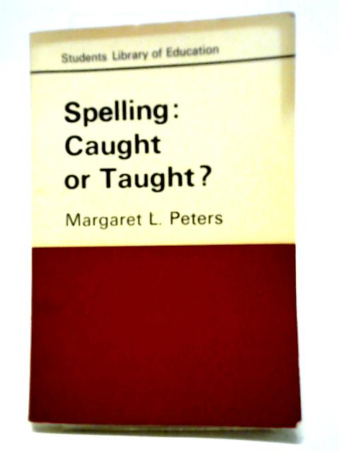 Spelling: Caught or Taught von Margaret L. Peters