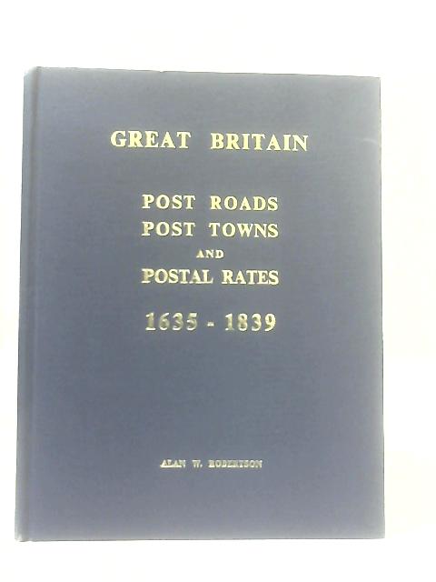 Great Britain Post Roads Post Towns Postal Rates 1653-1839 By Alan W. Robertson