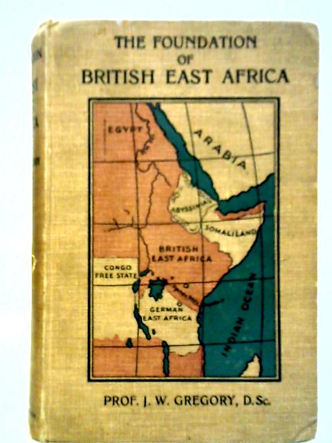 The Foundation of British East Africa von J. W. Gregory