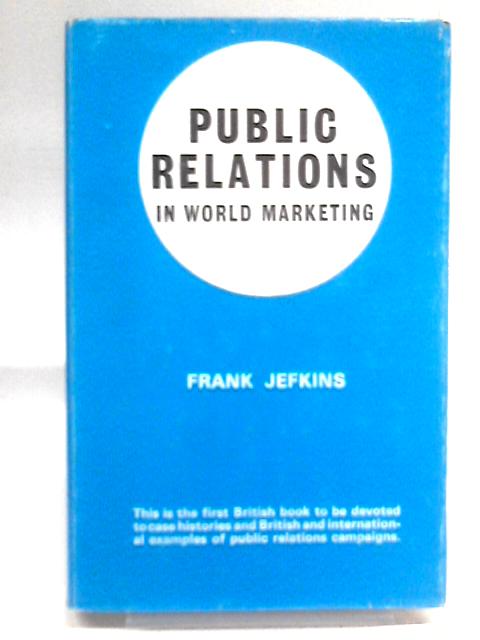 Public Relations in World Marketing von Frank W Jefkins