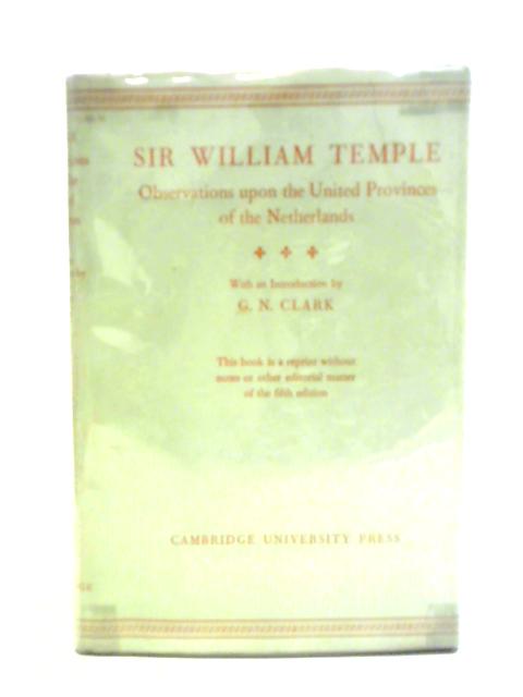 Observations upon the United Provinces of the Netherlands By Sir William Temple