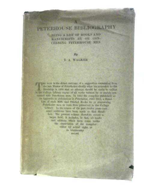 A Peterhouse Bibliography. Being A List Of Books And Manuscripts By Or Concerning Peterhouse Men By Thomas Alfred Walker