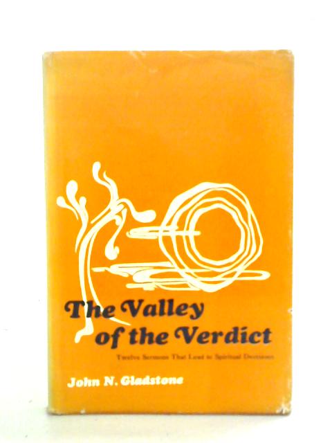 The Valley Of The Verdict. Twelve Sermons That Lead To Spiritual Decisions. von John N. Gladstone