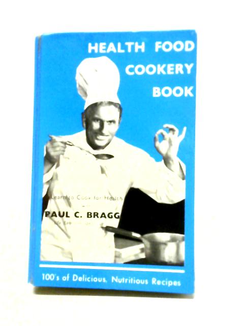 Health Food Cookery Book. By Paul C. Bragg