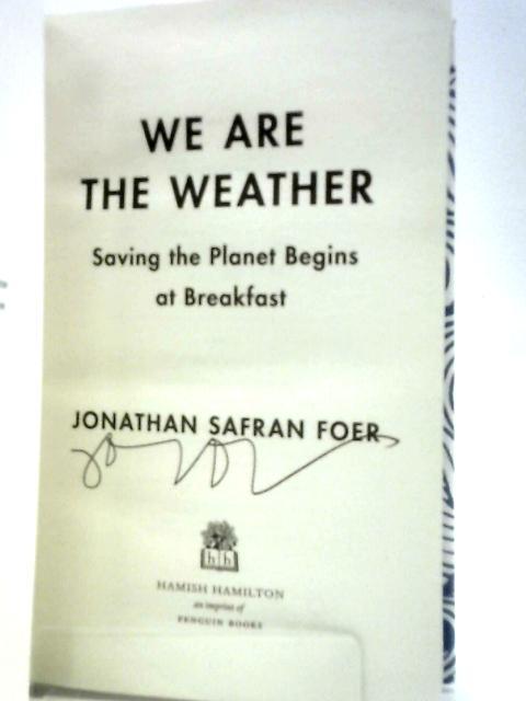 We are the Weather: Saving the Planet Begins at Breakfast von Jonathan Safran Foer