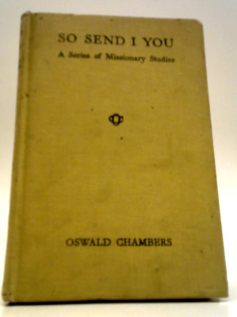 So Send I You - A Series Of Missionary Studies von Oswald Chambers