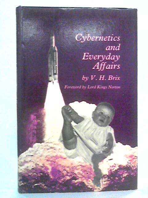 Cybernetics and Everyday Affairs By V.H. Brix