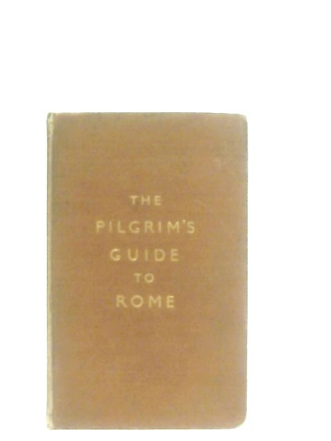 The Pilgrim's Guide to Rome von Clifford E. Constable