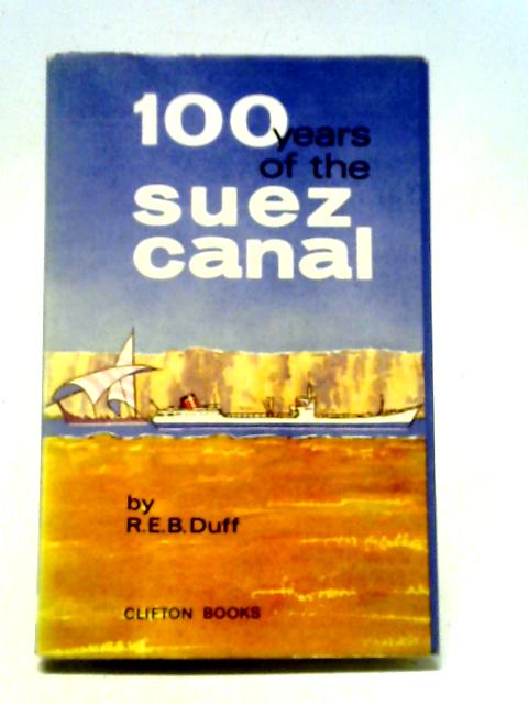 100 Years of The Suez Canal By R. E. B. Duff