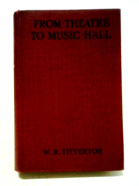 From Theatre to Music Hall By W. R. Titterton