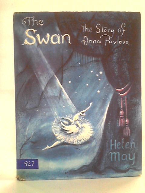 The Swan: The Story of Anna Pavlova By Helen May