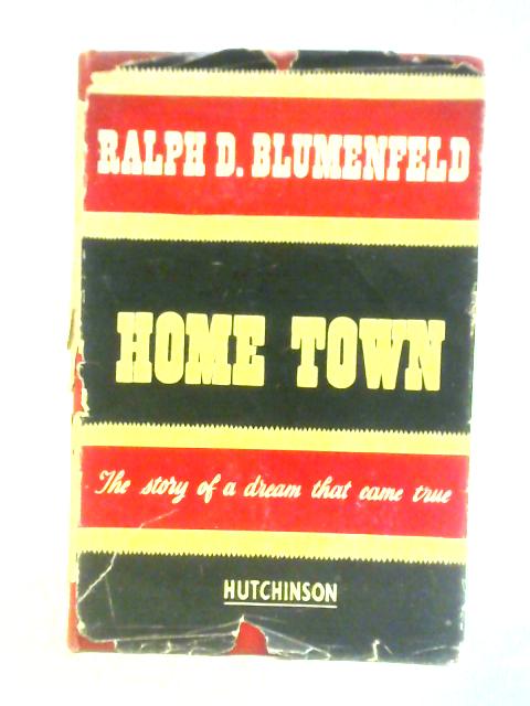 Home Town: The Story of a Dream That Came True By Ralph D. Blumenfeld