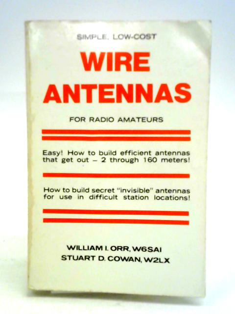 Simple, Low-Cost Wire Antennas for Radio Amateurs By William I. Orr Stuart D. Cowan