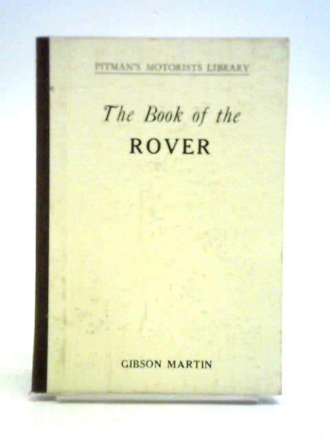 The Book of the Rover: A Complete Guide to Driving, Maintenance, and General Upkeep of all Four-Cylinder Models from 1933 to 1938 von W. A. G. Martin