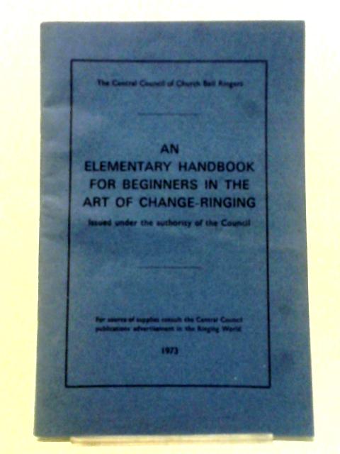 An Elementary Handbook For Beginners In The Art Of Change-Ringing. By Anon