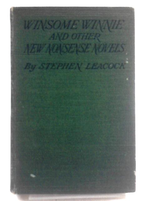 Winsome Winnie and Other New Nonsense Novels By Stephen Leacock