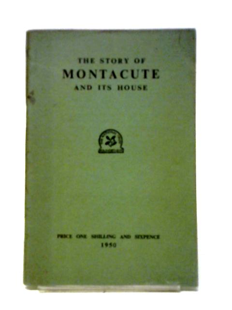 The Story of Montacute and its House von H A Tipping