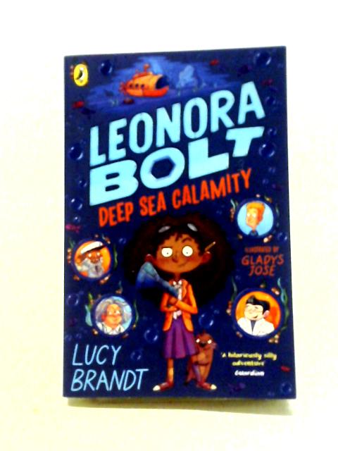 Leonora Bolt: Deep Sea Calamity (Leonora Bolt: Secret Inventor, 2) By Lucy Brandt