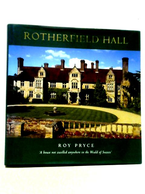 Rotherfield Hall: History and Renaissance By Roy Pryce