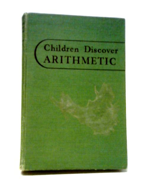 Children Discover Arithmetic: An Introduction to Structural Arithmetic By Catherine Stern