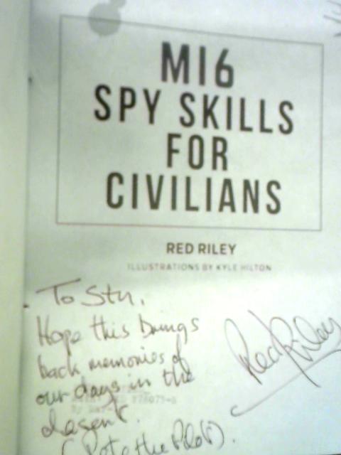 Mi6 Spy Skills for Civilians: A Former British Agent Reveals How to Live Like a Spy - Smarter, Sneakier and Ready for Anything By Red Riley