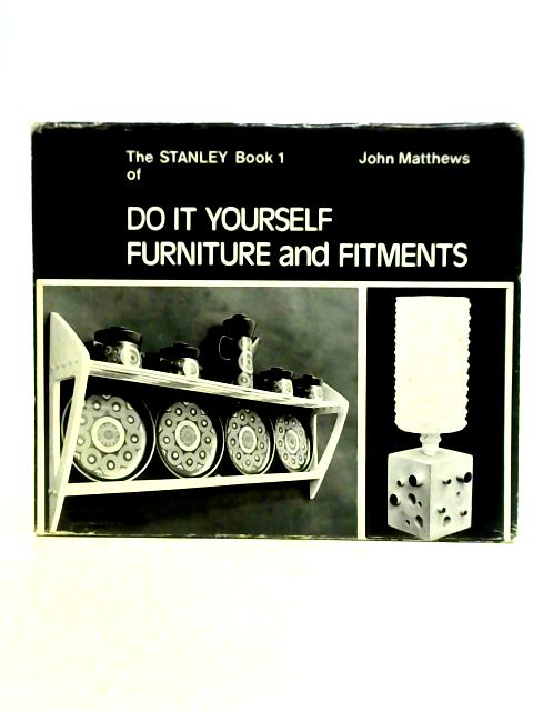 The Stanley Book 1 Of Do It Yourself Furniture And Fitments By John Matthews