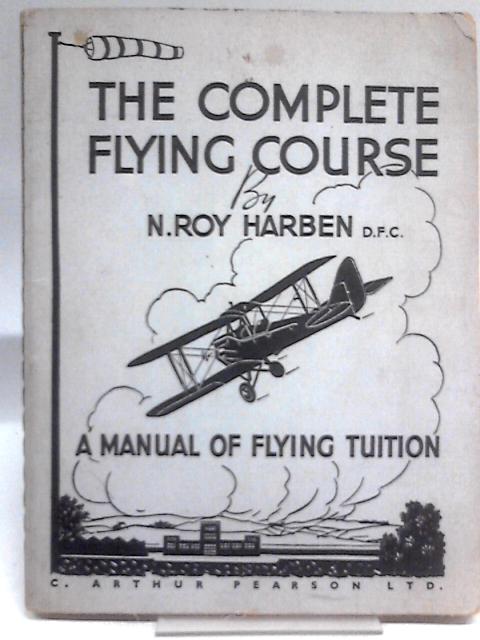 The Complete Flying Course von N. Roy Harben